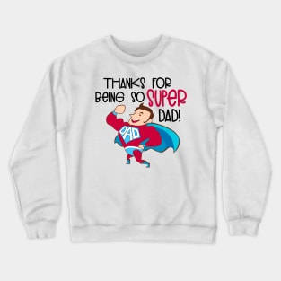 Thanks For Being So Super Dad! Crewneck Sweatshirt